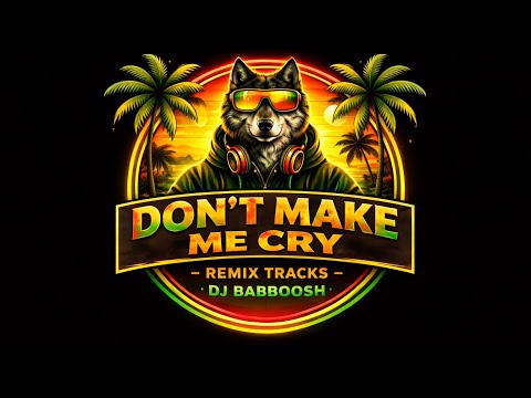 DON’T MAKE ME CRY - dj babboosh (original - DJ BOOJAH)