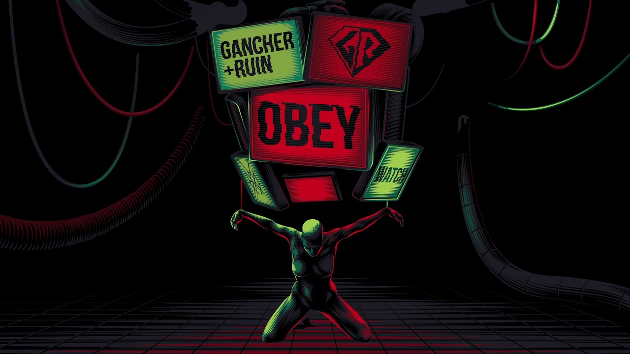 Watch Gancher & Ruin - OBEY on YouTube Watch Gancher & Ruin - OBEY on YouTube