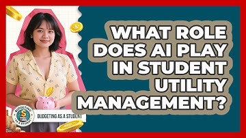 What Role Does AI Play In Student Utility Management? - Budgeting as a Student