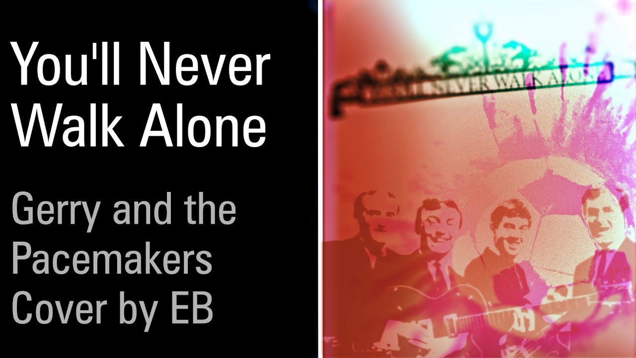 You'll Never Walk Alone // Gerry and the Pacemakers cover by EB (2024