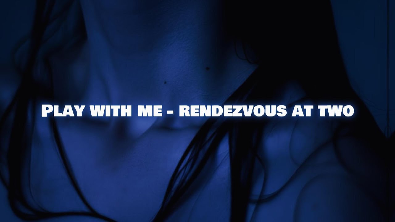 Play with me - Rendezvous At Two (Slowed + Lyrics) - YouTube