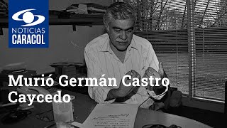 Murió Germán Castro Caycedo, reconocido escritor y periodista