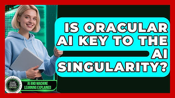 Is Oracular AI Key To The AI Singularity? - AI and Machine Learning Explained
