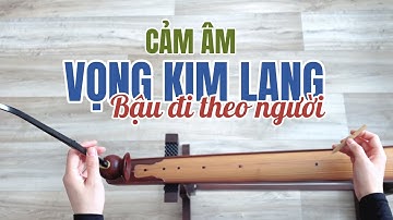 VỌNG KIM LANG - BẬU ĐI THEO NGƯỜI (Cảm Âm) | Nguyễn Ngọc Thạch | Đàn Bầu Huyền Ly