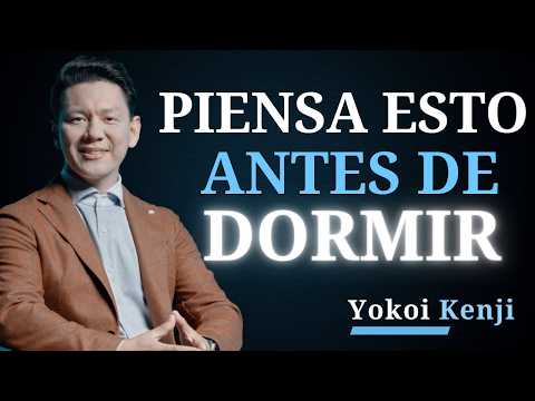 Piensa esto ANTES de dormir y tu VIDA cambiará | Yokoi Kenji