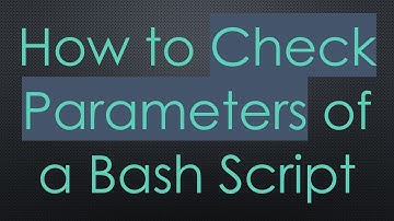 How to Check Parameters of a Bash Script