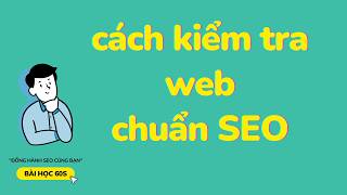 [HƯỚNG DẪN] Cách kiểm tra website chuẩn SEO đơn giản | Bài Học 60s