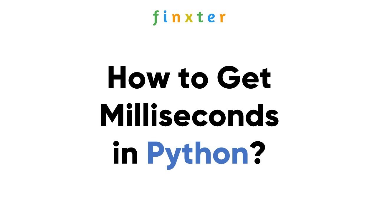 How To Get Milliseconds In Python?