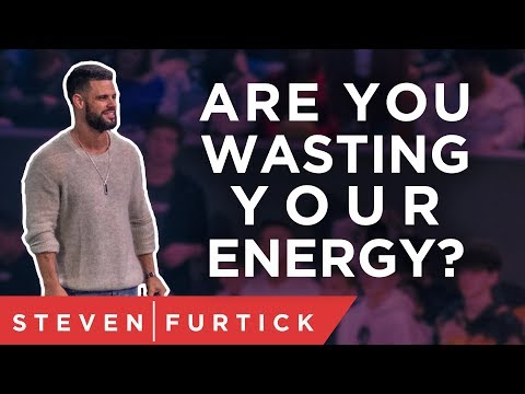 Are you wasting your energy? | Pastor Steven Furtick