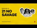 MIC CHEQUE PODCAST | Episode 21 | 21 no savage