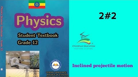 Ethiopian Grade 12 Physics 2#2 Inclined Projectile Motion