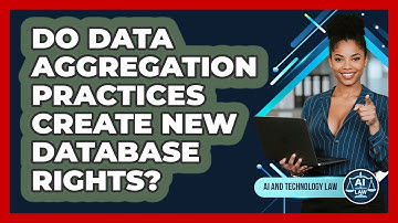 Do Data Aggregation Practices Create New Database Rights? - AI and Technology Law