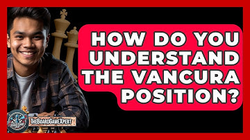 How Do You Understand The Vancura Position? - The Board Game Xpert