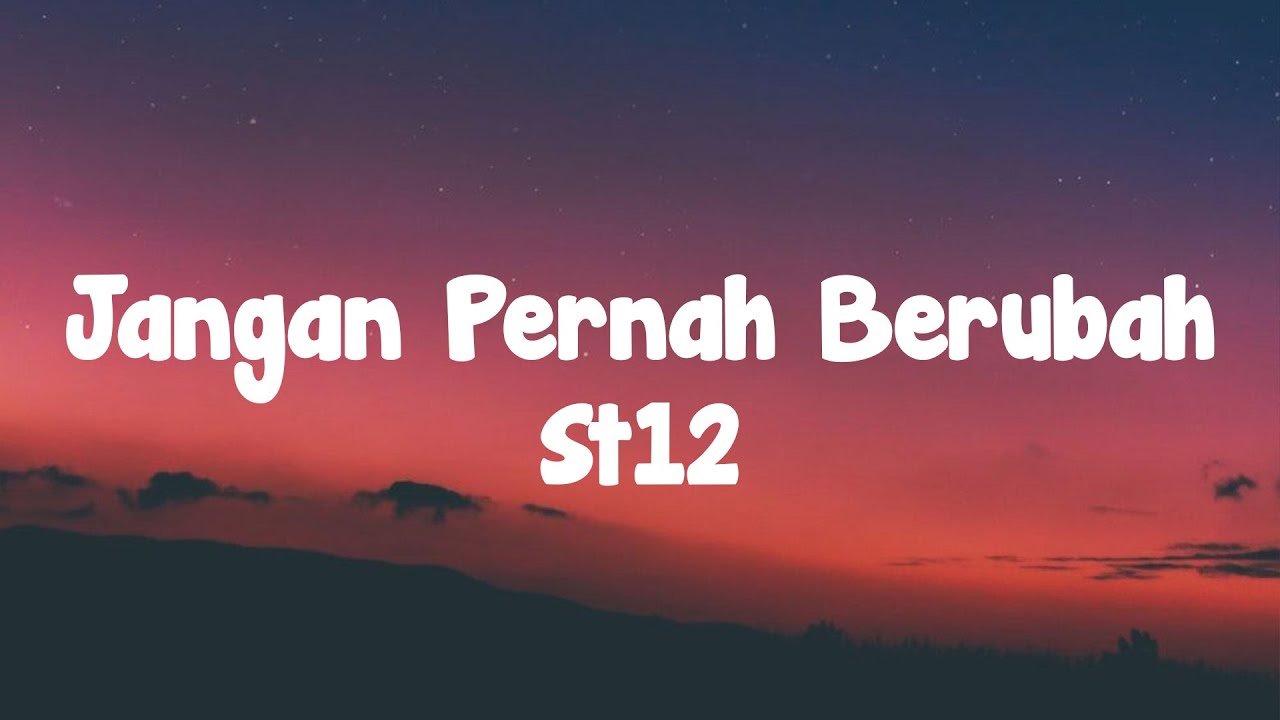 ST12    Jangan Pernah Berubah  Lirrik Video