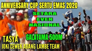 CUPLIKAN..!! ANNIVERSARY 4th SERTU EMAS 2020 GALATAMA 500M,TASYA JOKI CEWEK MASA KINI