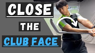 HOW TO CLOSE YOUR CLUB FACE