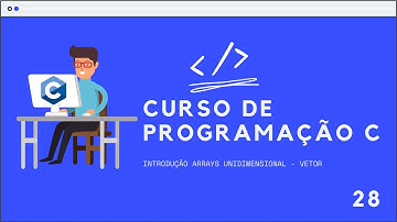 Curso de Programação C | Introdução Arrays Unidimensional  -  Vetor | Aula 27