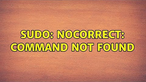 sudo: nocorrect: command not found (2 Solutions!!)