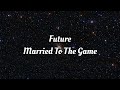 Future - Married To The Game (Lyrics)