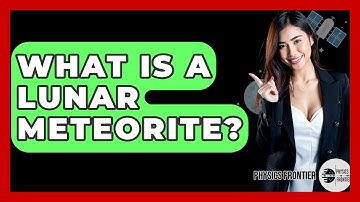 What Is A Lunar Meteorite? - Physics Frontier
