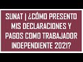 SUNAT | ¿CÓMO PRESENTO MIS DECLARACIONES Y PAGOS COMO TRABAJADOR INDEPENDIENTE 2021?