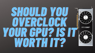 Should You Overclock a GPU? Is it Worth It?