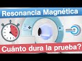 Resonancia Magnética - Cuánto dura la prueba?