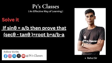 @ptsclasses If sinθ  = a/b then prove that (secθ   - tanθ   )=root b+a/b-a
