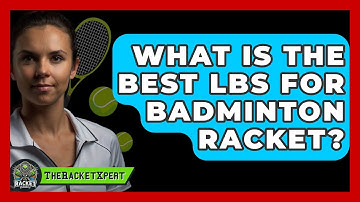What Is The Best Lbs For Badminton Racket? - The Racket Xpert