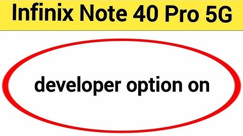 Infinix Note 40 Pro 5G me developer option on kaise karen, how to on developer option