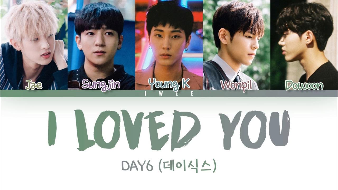 DAY6 (데이식스) - I Loved You (Han|Rom|Eng) Color Coded Lyrics/가사 DAY6 (데이식스) - I Loved You (Han|Rom|Eng) Color Coded Lyrics/가사