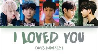 DAY6 (데이식스) - I Loved You (Han|Rom|Eng) Color Coded Lyrics/가사