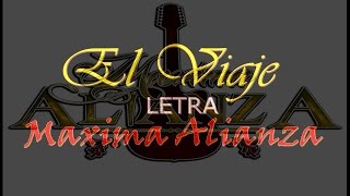 Video thumbnail of "(LETRA) El Viaje- Maxima Alianza 2016"