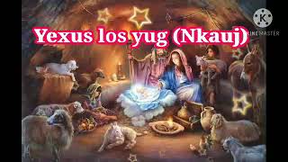 Nkauj Yexus Yug. 12 Hlis Tig Rov Los Txog Nkauj