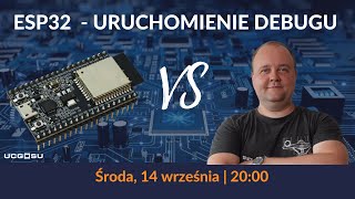 [Livestream #27] ESP32 - Uruchomienie debugu