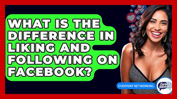 What Is The Difference In Liking And Following On Facebook? - Everyday-Networking