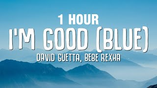 [1 HOUR] David Guetta, Bebe Rexha - I'm good (Blue) LYRICS 'I'm good, yeah, I'm feelin' alright'