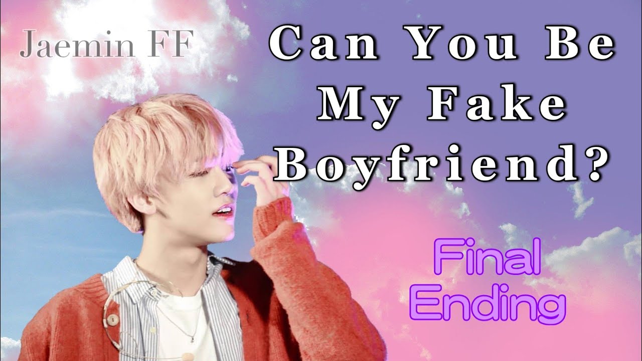 NCT Jaemin FF [ Can You Be My Fake Boyfriend? ] Final Ending
