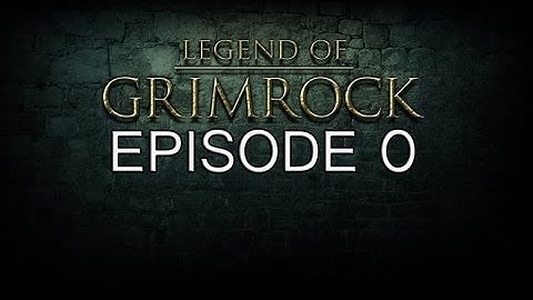 Legend of Grimrock - Character Creation, Ep. 0 | Some Scrubs