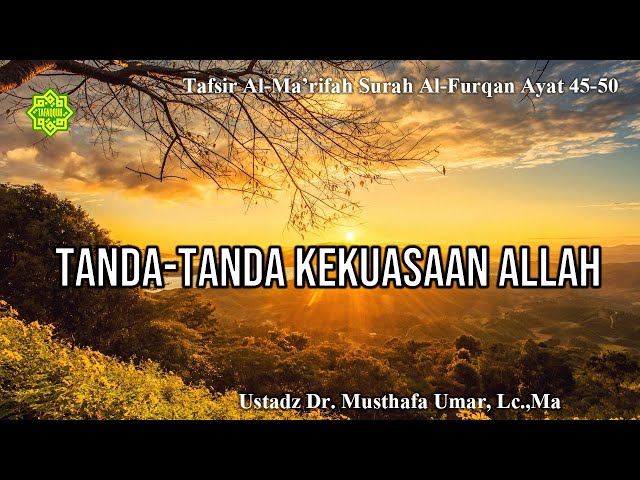 Kajian Tafsir Al-Ma'rifah karya Ustadz Dr. Musthafa Umar, Lc. MA membahas Surat Al-Furqan ayat 45-50 class=