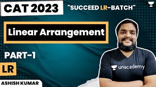 Linear Arrangement | Part 1 | Succeed LR Batch | CAT 23 | Ashish Kumar