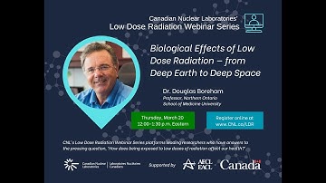 Biological Effects of Low Dose Radiation — from Deep Earth to Deep Space, Dr. Douglas Boreham