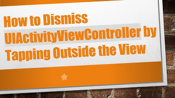 How to Dismiss UIActivityViewController by Tapping Outside the View