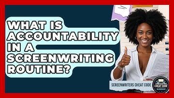 What Is Accountability In A Screenwriting Routine? - Screenwriter