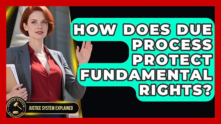 How Does Due Process Protect Fundamental Rights? - Justice System Explained