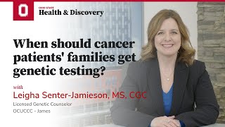 When should cancer patients' families get genetic testing? | OSUCCC – James