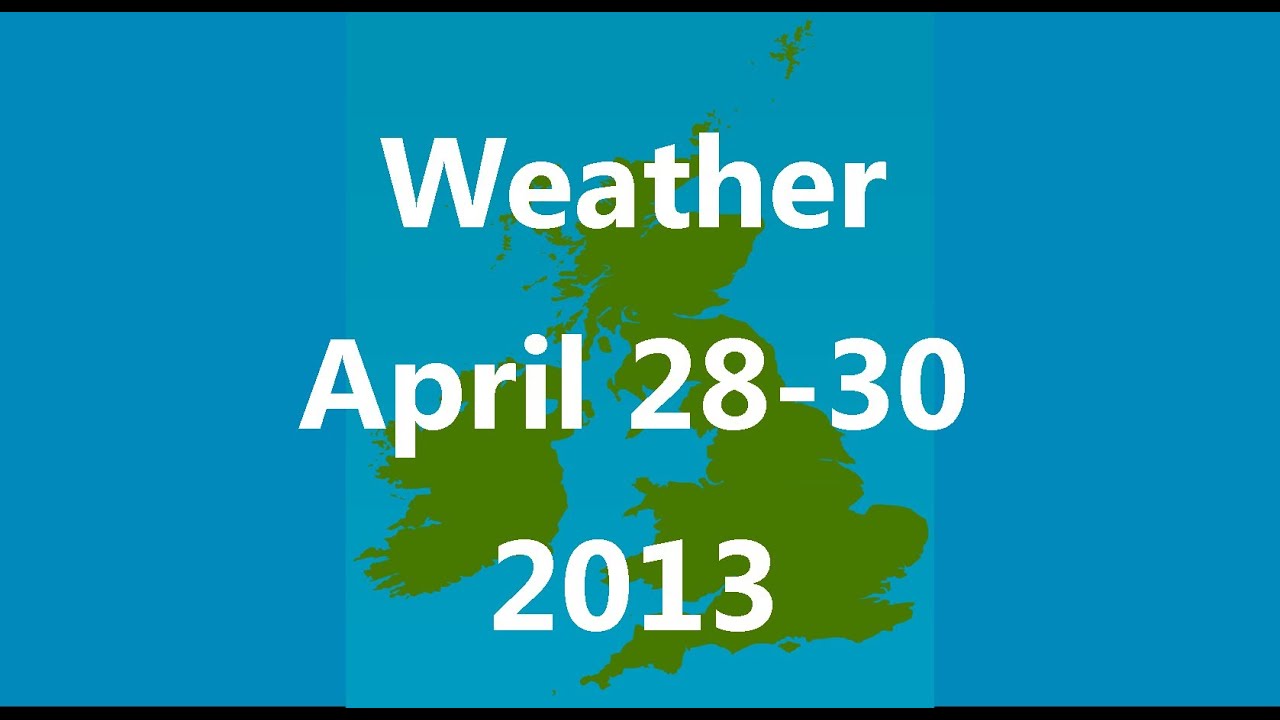 UK & Ie. Weather Forecast April 28-30, 2013 observation ps4