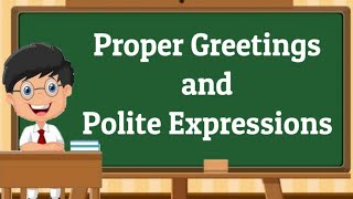 Proper Greetings and Polite Expressions