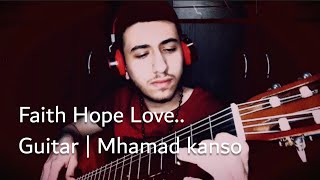 Guitar by Mhamad kanso | A tune titled Faith Hope and Love - الإيمان الأمل والحب ??