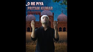 O Re Piya | Full Song | cover | Rahat Fateh Ali Khan | Sufi | Aaja Nachle | 2019 | Pritam Kumar